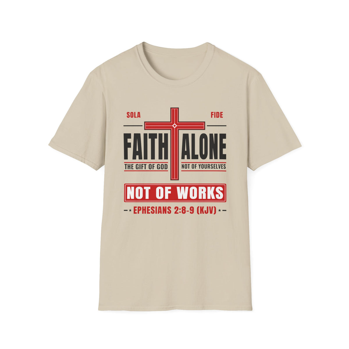 Faith Alone - Not Of Works (Ephesians 2:8-9 KJV) Unisex Softstyle T-Shirt