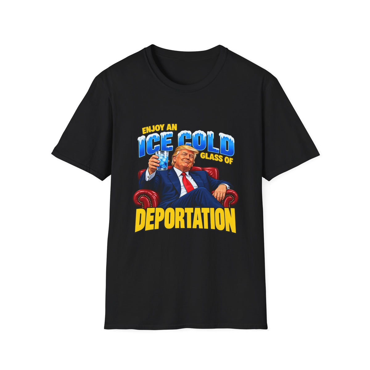 Enjoy An Ice Cold Glass Of Deportation — Trump Armchair Graphic Unisex Softstyle T-Shirt