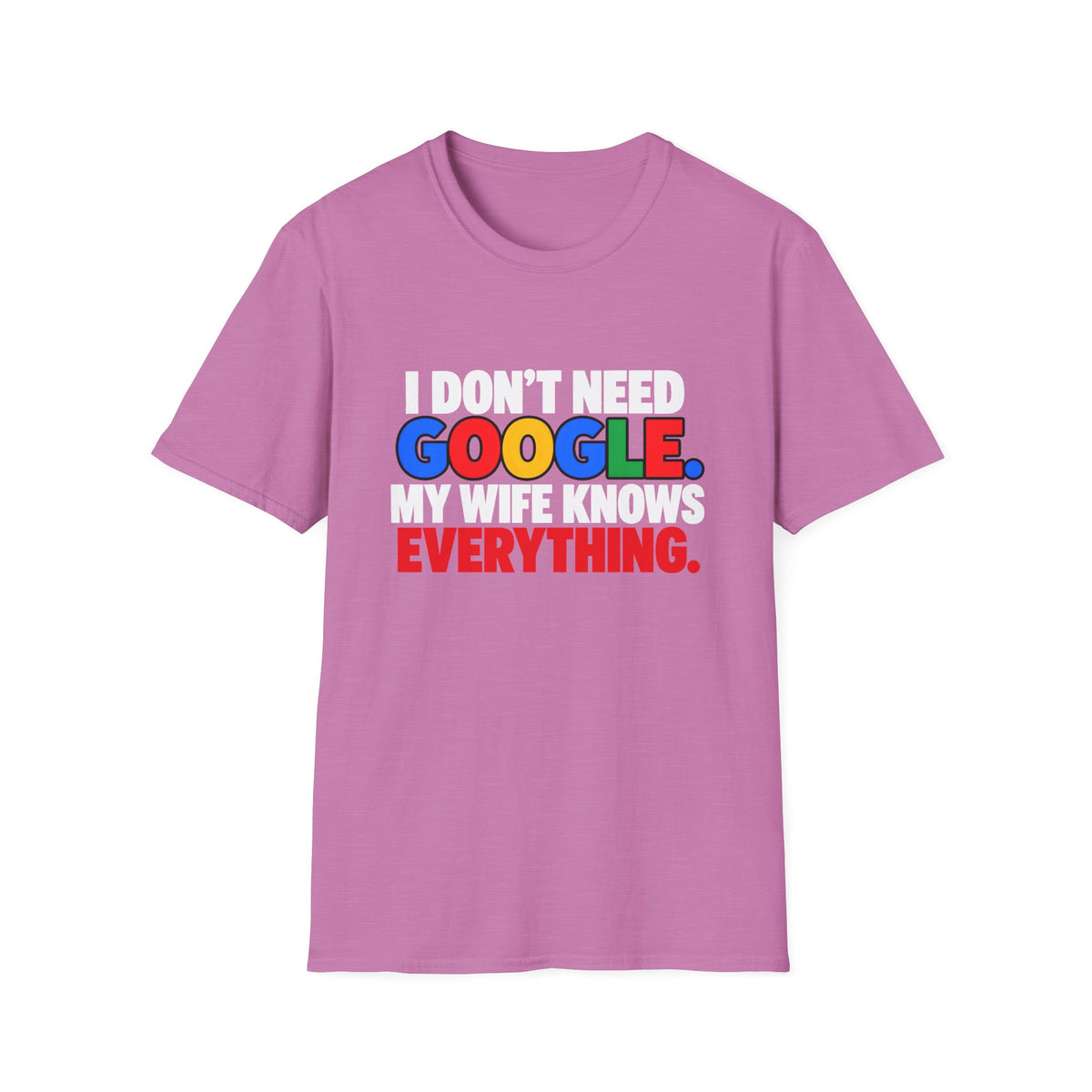 I Don't Need Google My Wife Knows Everything — Funny Marriage Humor Graphic Unisex Softstyle T-Shirt