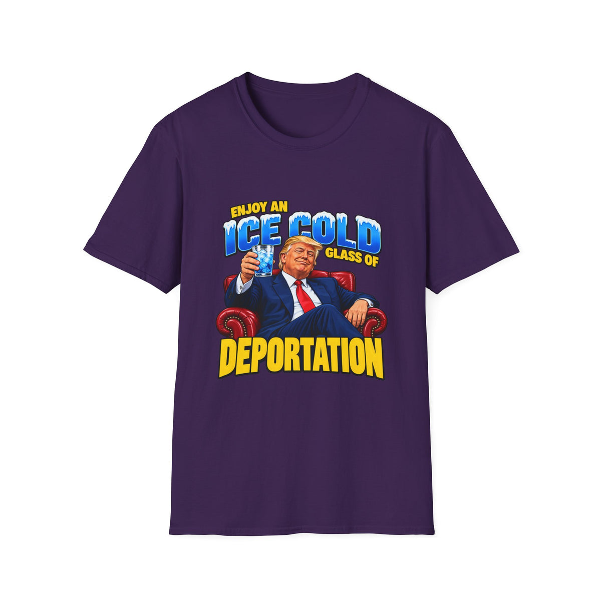 Enjoy An Ice Cold Glass Of Deportation — Trump Armchair Graphic Unisex Softstyle T-Shirt