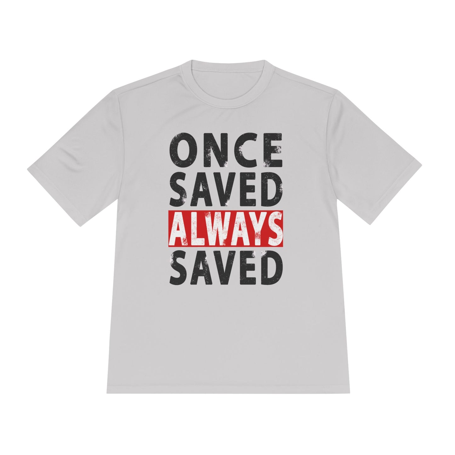 Once Saved Always Saved - John 10:28 - Dri-Fit T-shirt