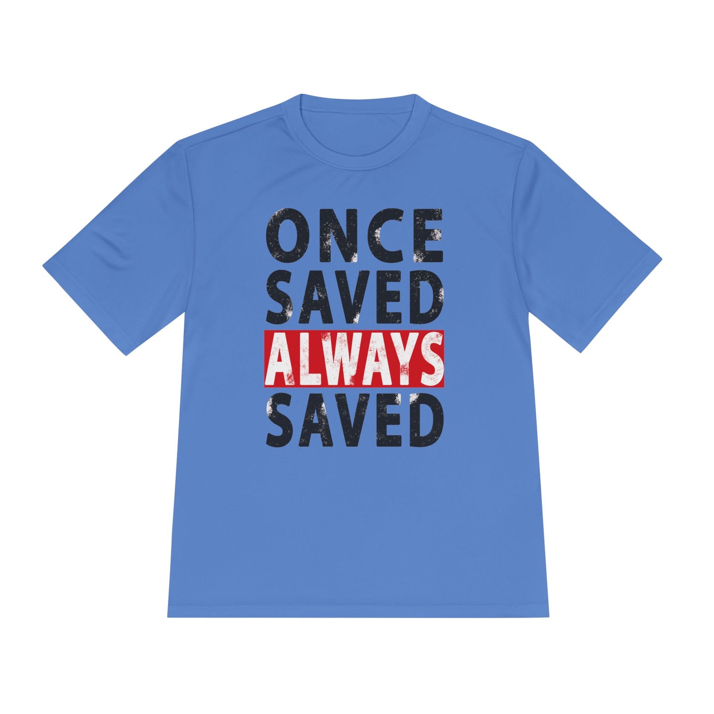 Once Saved Always Saved - John 10:28 - Dri-Fit T-shirt
