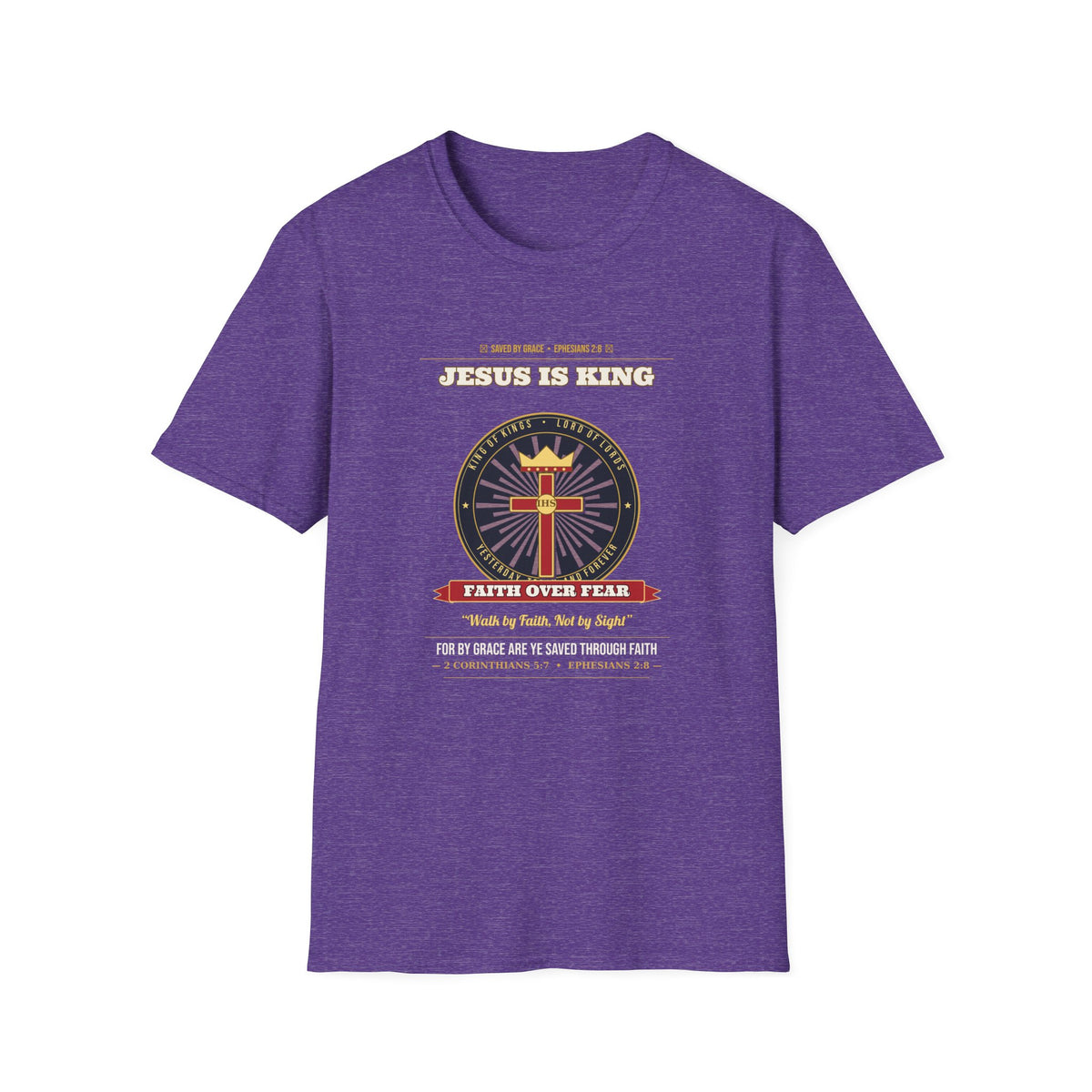 Jesus Is King — Faith Over Fear • Walk by Faith (2 Cor 5:7 & Eph 2:8 KJV) Unisex Softstyle T-Shirt