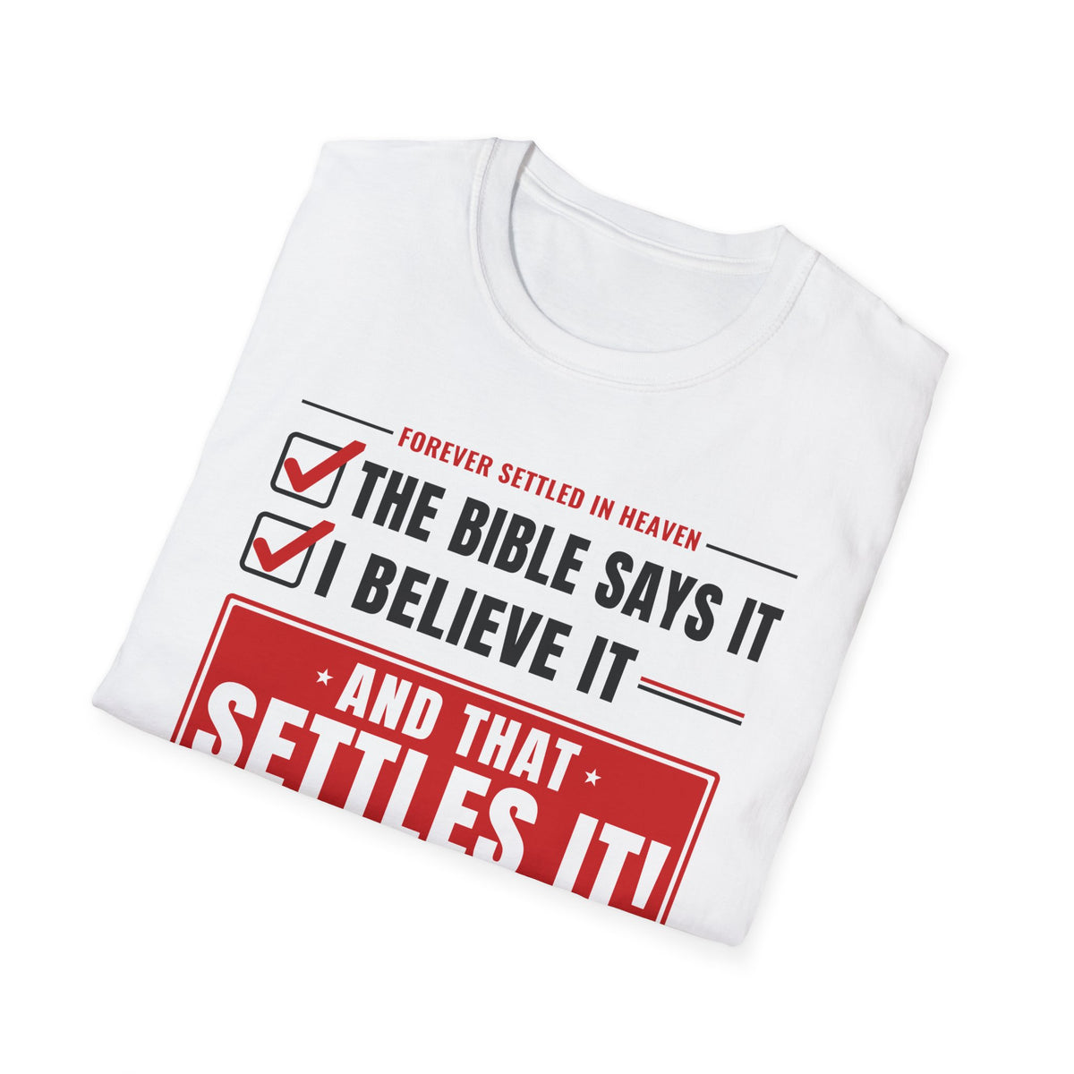 The Bible Says It, I Believe It, That Settles It - Truth Checklist (Psalm 119:89 KJV) Unisex Softstyle T-Shirt