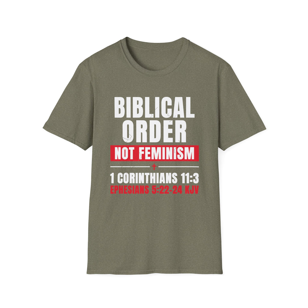 Biblical Order Not Feminism - 1 Corinthians 11:3 & Ephesians 5:22-24 (KJV) Unisex Softstyle T-Shirt