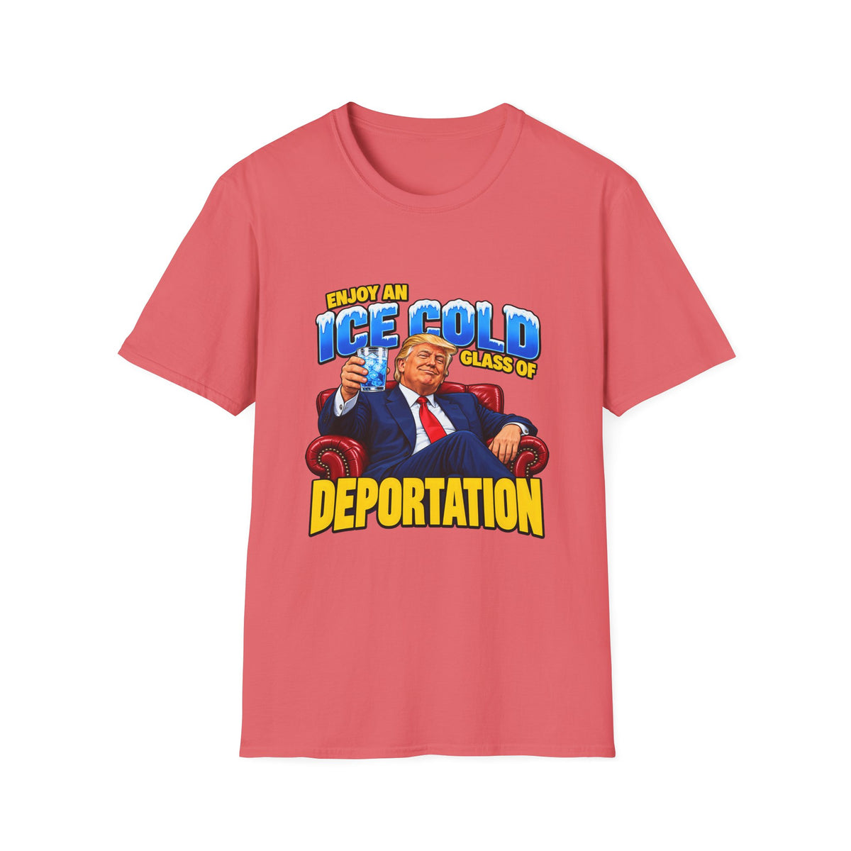 Enjoy An Ice Cold Glass Of Deportation — Trump Armchair Graphic Unisex Softstyle T-Shirt