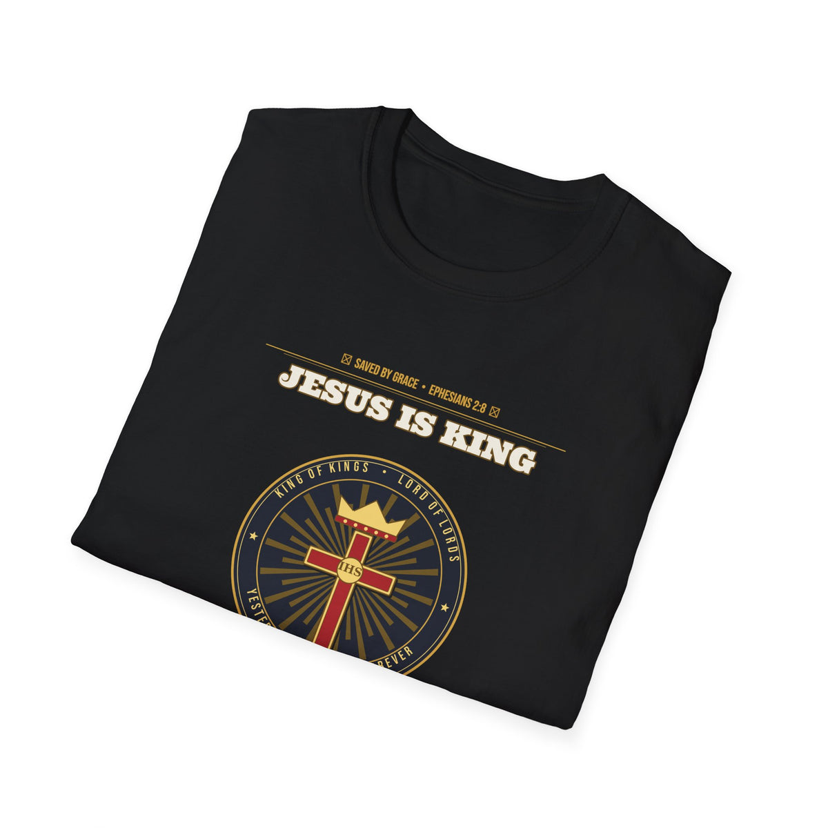 Jesus Is King — Faith Over Fear • Walk by Faith (2 Cor 5:7 & Eph 2:8 KJV) Unisex Softstyle T-Shirt