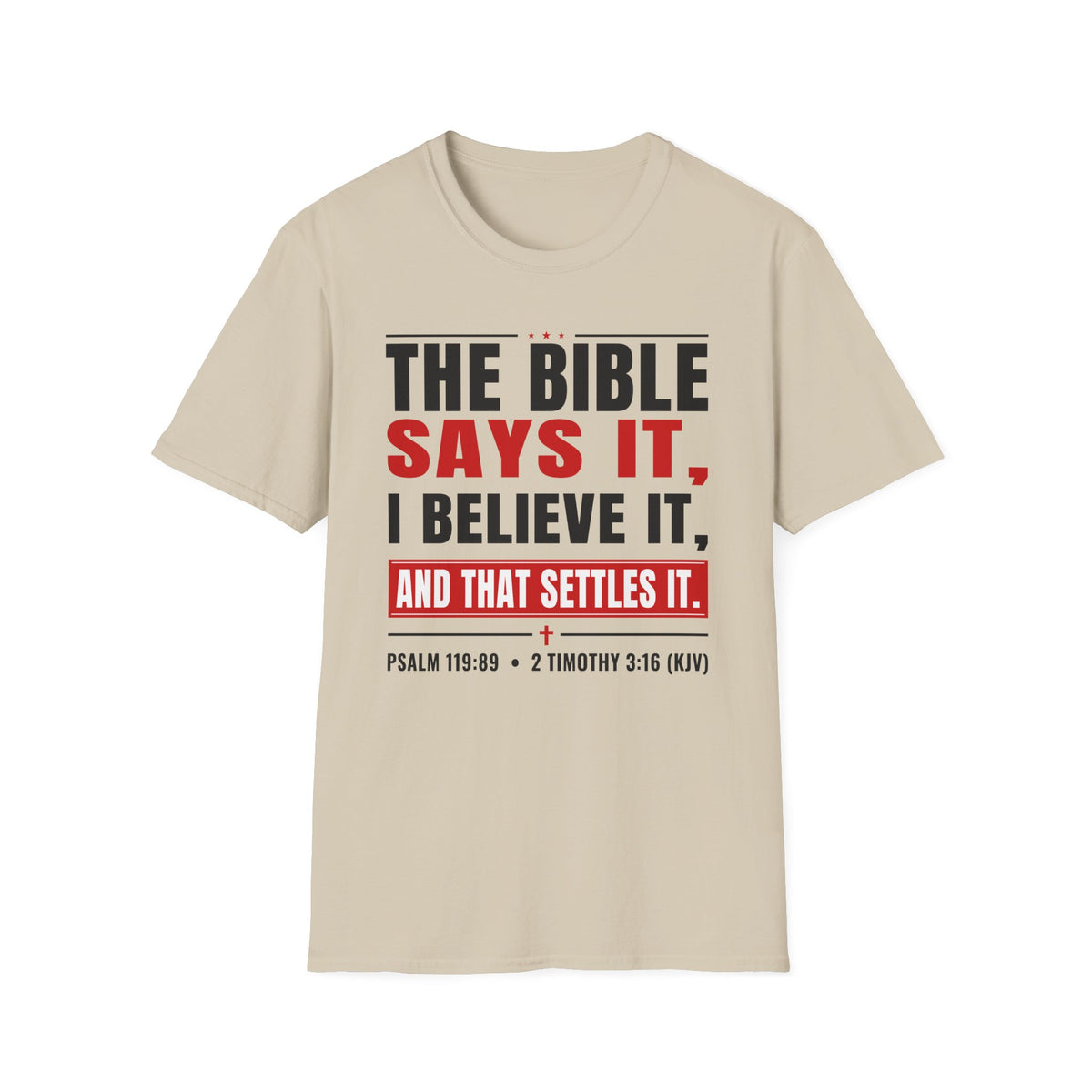 The Bible Says It, I Believe It, And That Settles It (Psalm 119:89 KJV) Unisex Softstyle T-Shirt