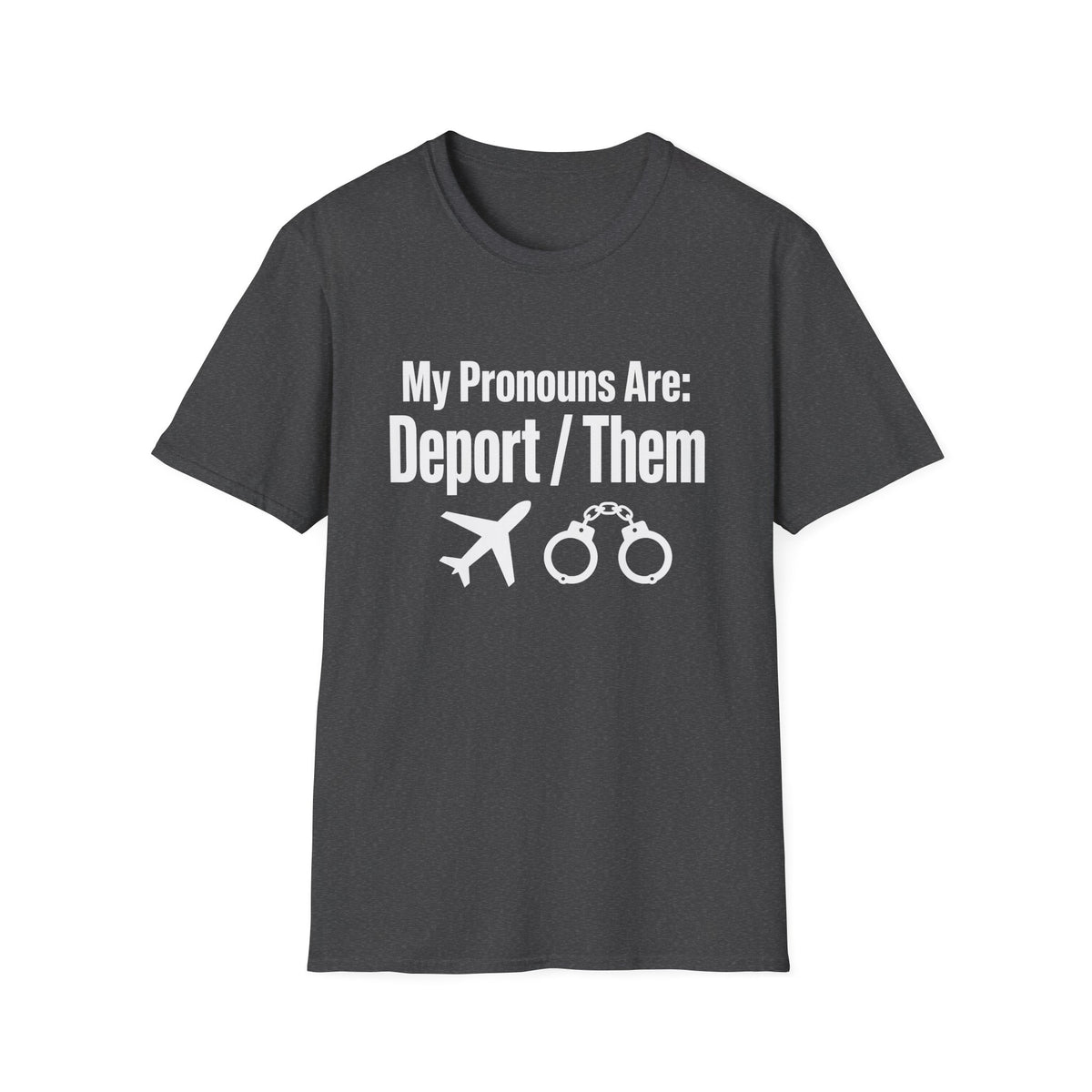 My Pronouns Are Deport Them — Airplane & Handcuffs Graphic Unisex Softstyle T-Shirt