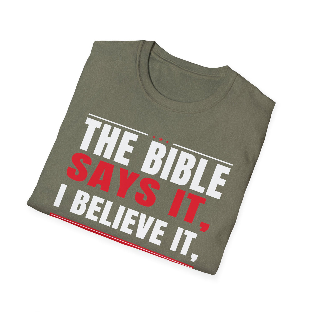 The Bible Says It, I Believe It, And That Settles It (Psalm 119:89 KJV) Unisex Softstyle T-Shirt