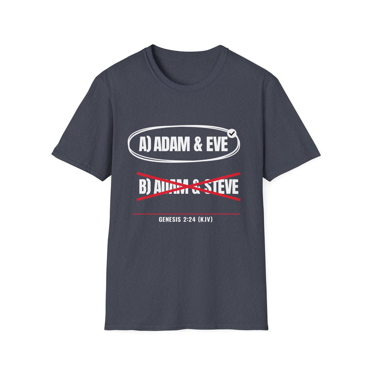 Adam & Eve Not Adam & Steve - God's Creation Order (Genesis 1:27 & 2:24 KJV) Unisex Softstyle T-Shirt