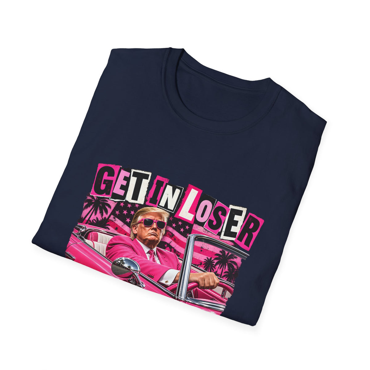 Get In Loser We're Taking America Back — Trump Pink Convertible Graphic Unisex Softstyle T-Shirt