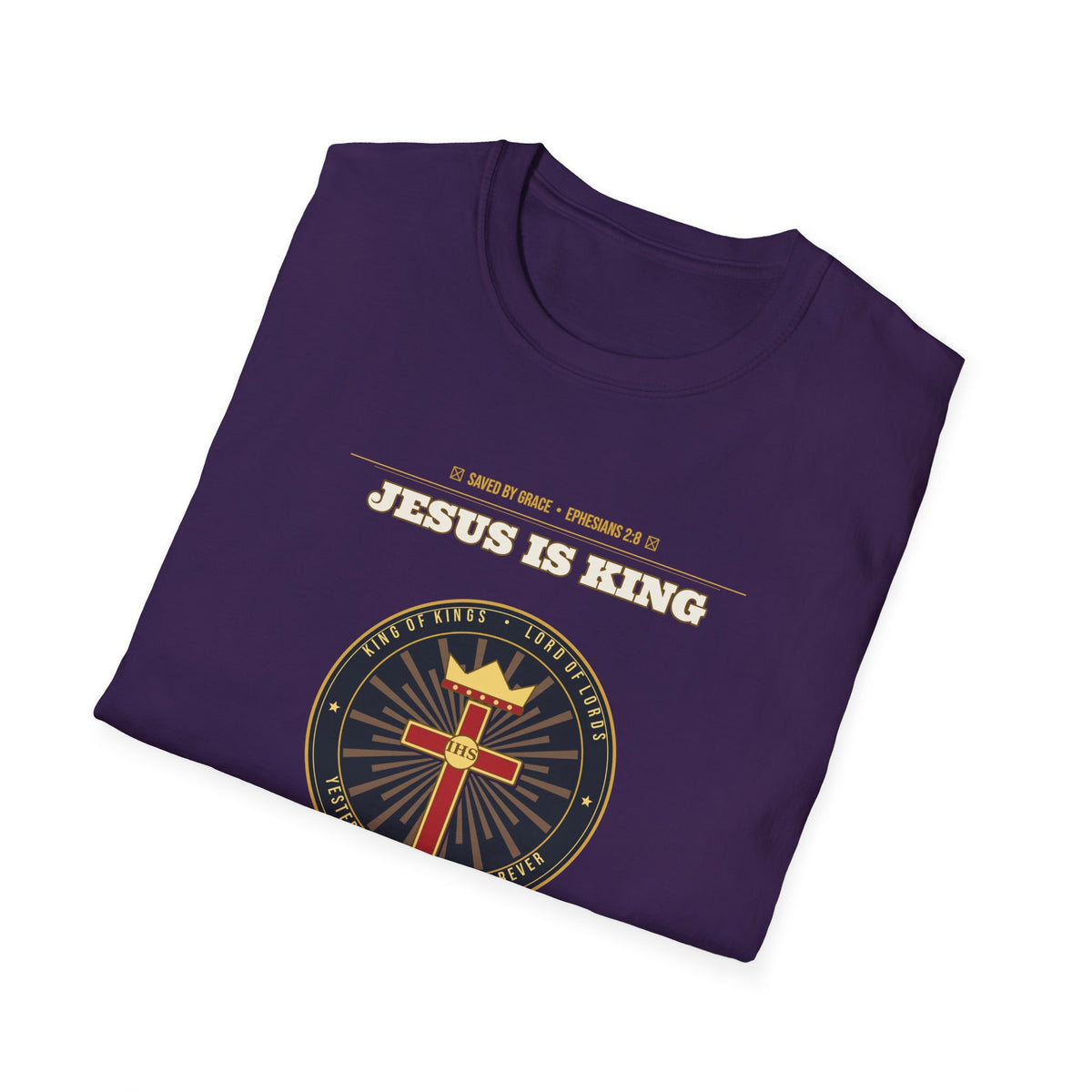 Jesus Is King — Faith Over Fear • Walk by Faith (2 Cor 5:7 & Eph 2:8 KJV) Unisex Softstyle T-Shirt