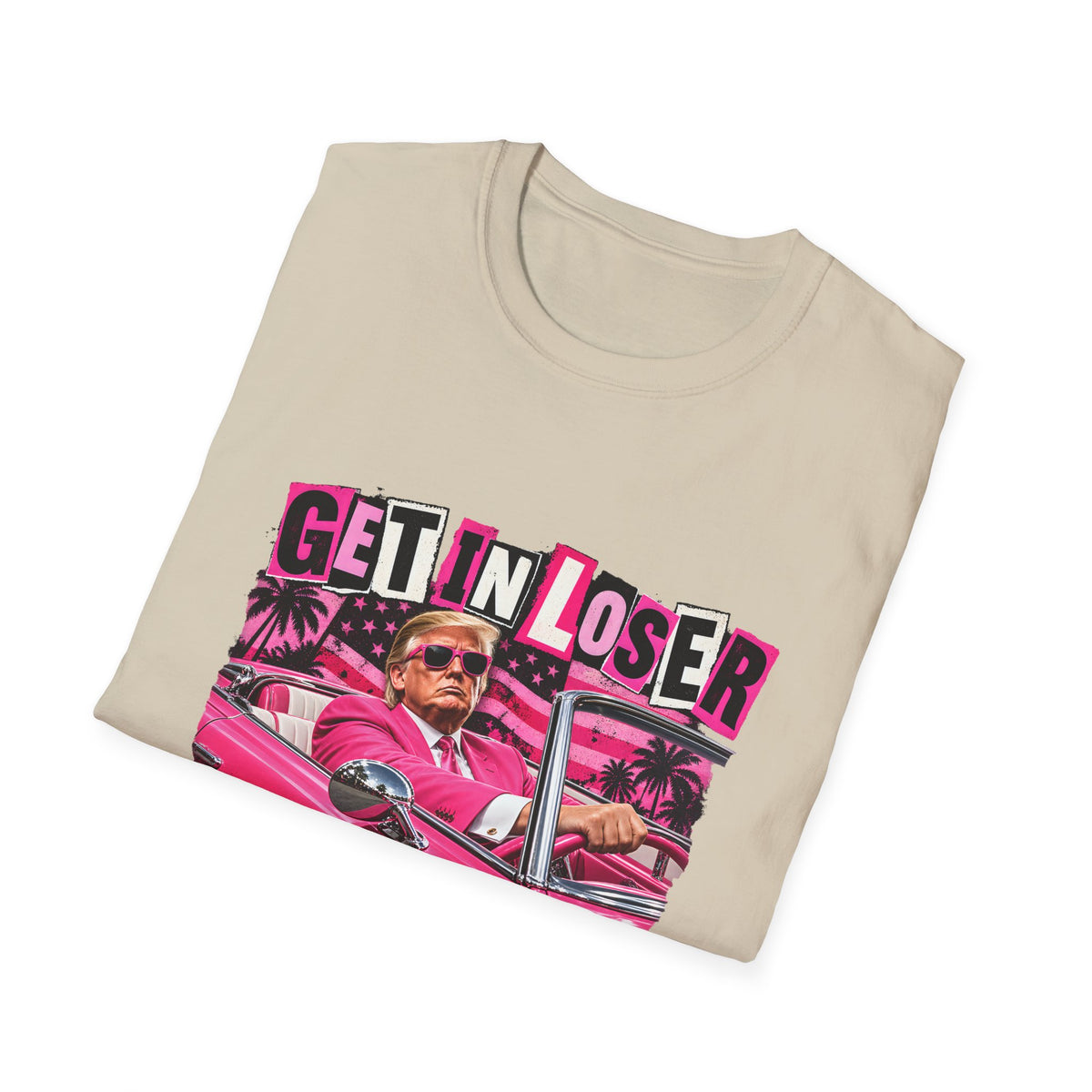 Get In Loser We're Taking America Back — Trump Pink Convertible Graphic Unisex Softstyle T-Shirt