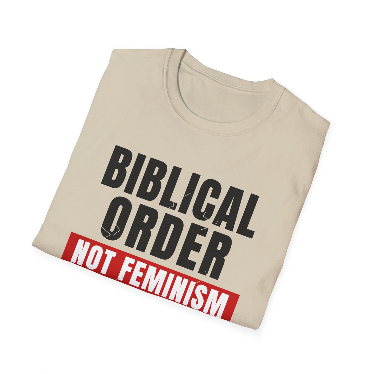 Biblical Order Not Feminism - 1 Corinthians 11:3 & Ephesians 5:22-24 (KJV) Unisex Softstyle T-Shirt