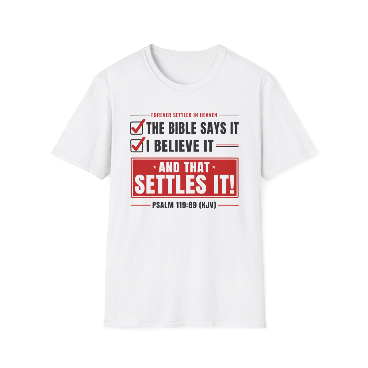 The Bible Says It, I Believe It, That Settles It - Truth Checklist (Psalm 119:89 KJV) Unisex Softstyle T-Shirt