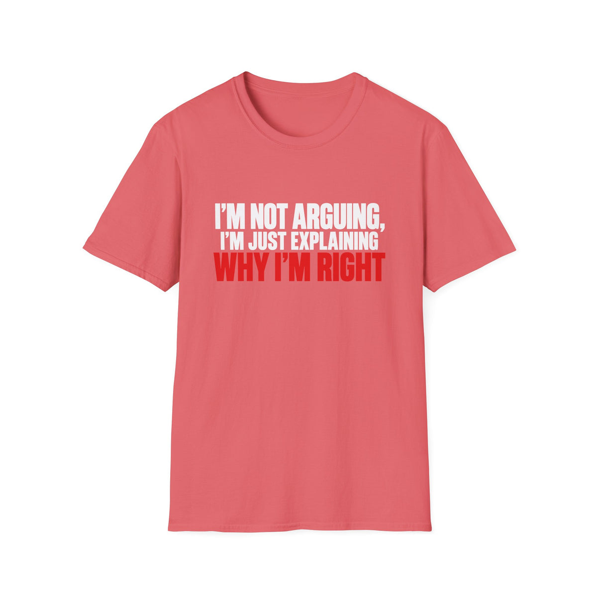 I'm Not Arguing, I'm Just Explaining Why I'm Right — Bold Statement Graphic Unisex Softstyle T-Shirt
