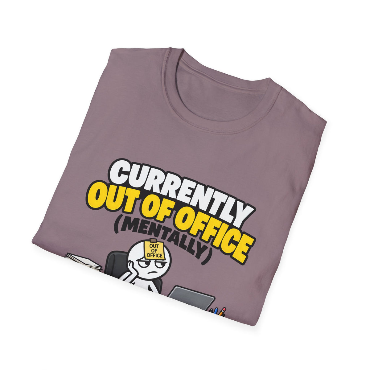 Currently Out Of Office (Mentally) — Funny Work & Desk Humor Cartoon Unisex Softstyle T-Shirt