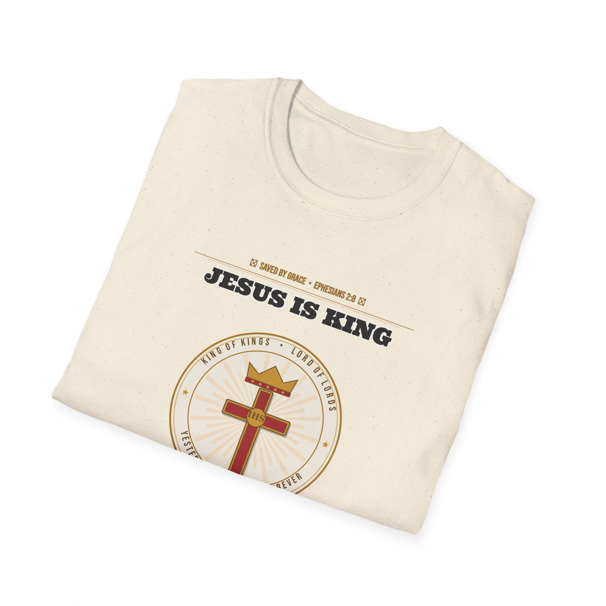 Jesus Is King — Faith Over Fear • Walk by Faith (2 Cor 5:7 & Eph 2:8 KJV) Unisex Softstyle T-Shirt