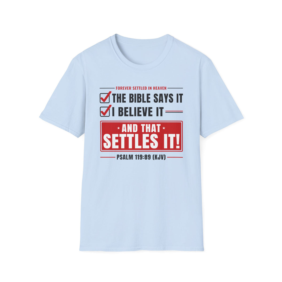 The Bible Says It, I Believe It, That Settles It - Truth Checklist (Psalm 119:89 KJV) Unisex Softstyle T-Shirt
