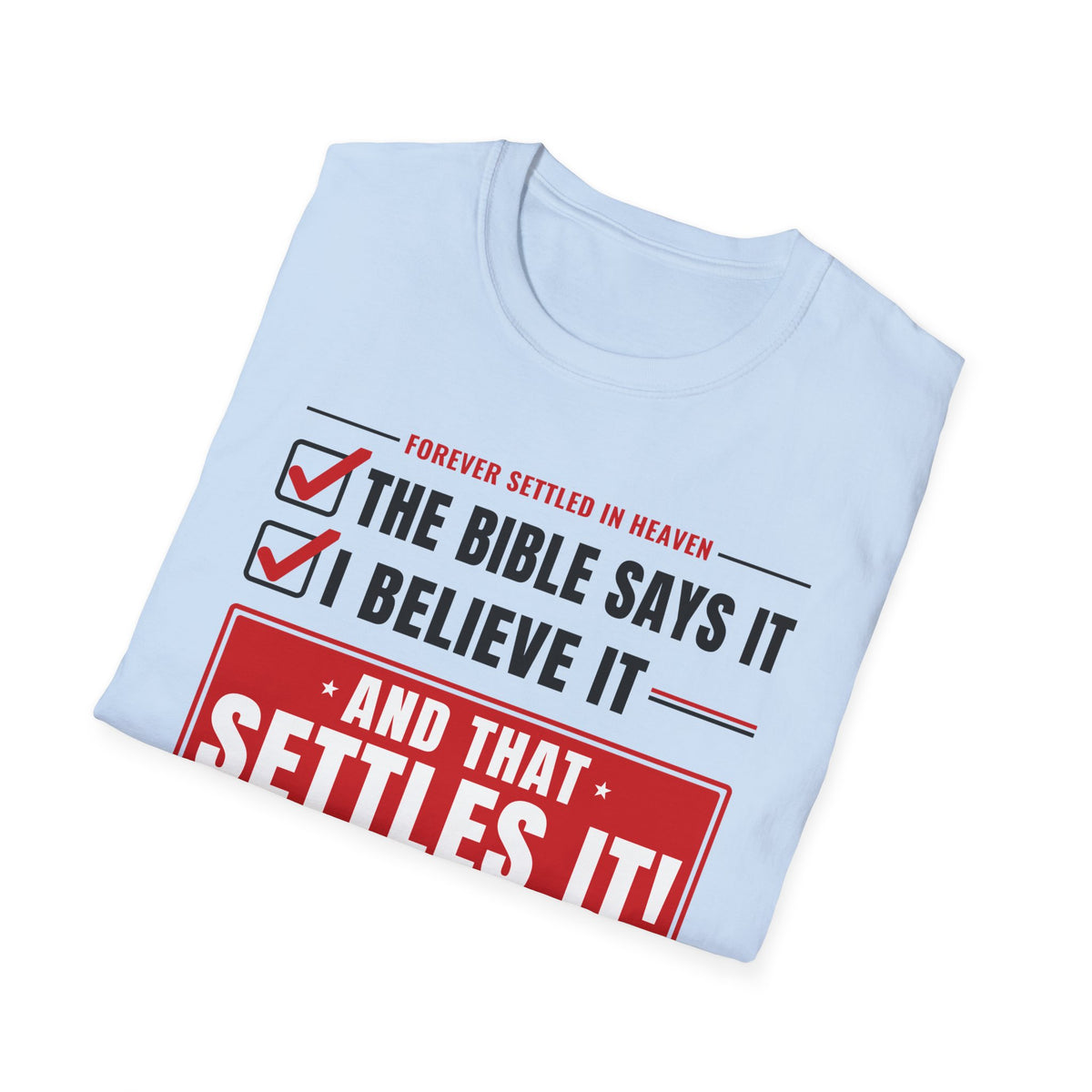 The Bible Says It, I Believe It, That Settles It - Truth Checklist (Psalm 119:89 KJV) Unisex Softstyle T-Shirt