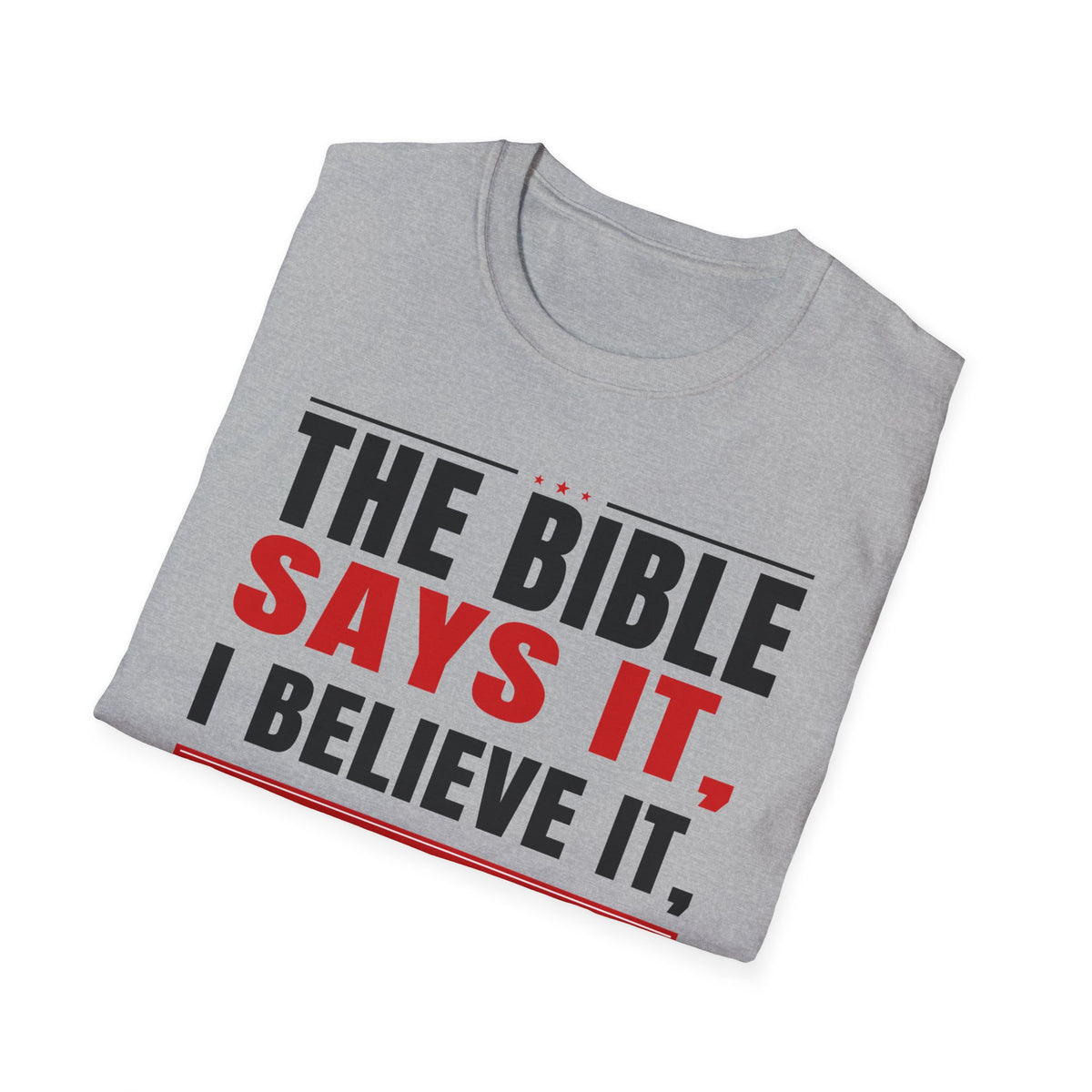 The Bible Says It, I Believe It, And That Settles It (Psalm 119:89 KJV) Unisex Softstyle T-Shirt
