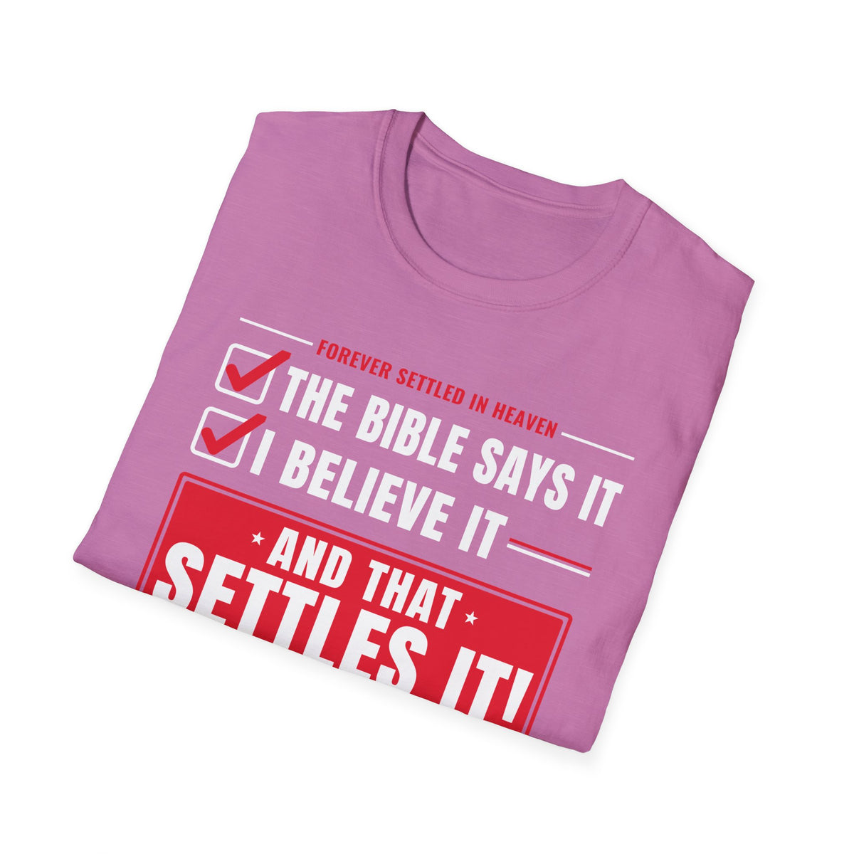 The Bible Says It, I Believe It, That Settles It - Truth Checklist (Psalm 119:89 KJV) Unisex Softstyle T-Shirt