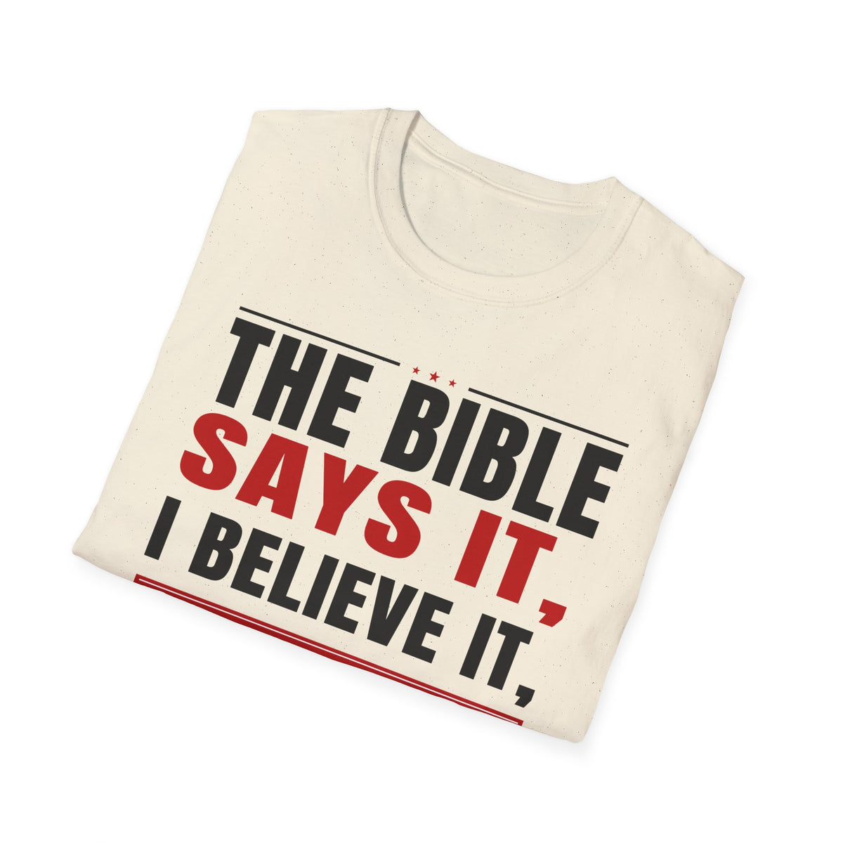 The Bible Says It, I Believe It, And That Settles It (Psalm 119:89 KJV) Unisex Softstyle T-Shirt