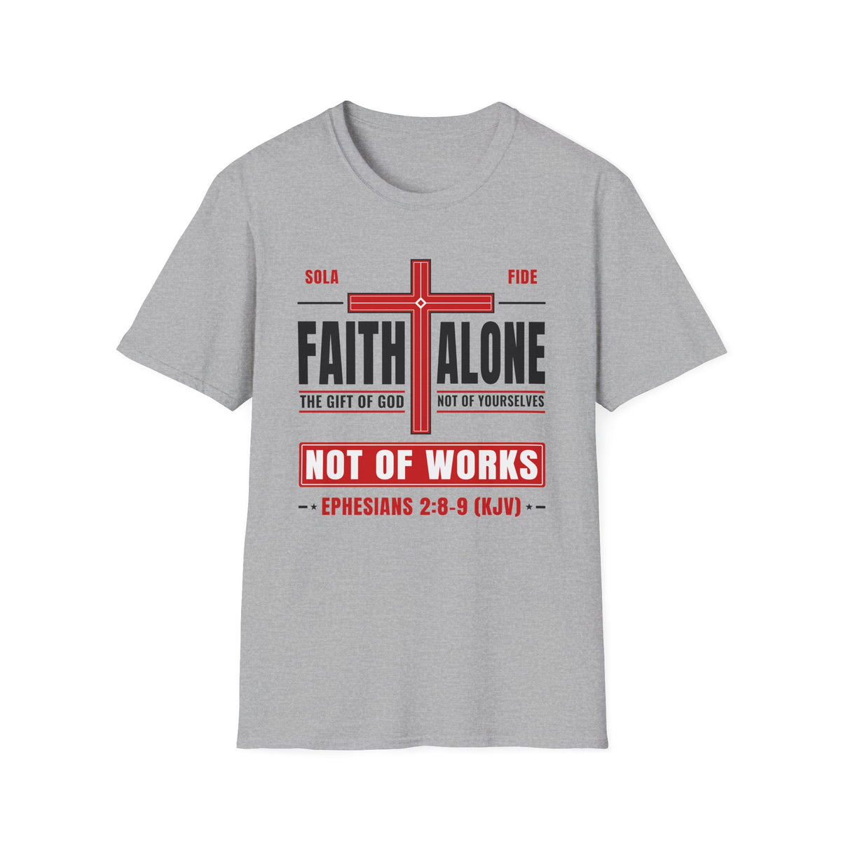 Faith Alone - Not Of Works (Ephesians 2:8-9 KJV) Unisex Softstyle T-Shirt
