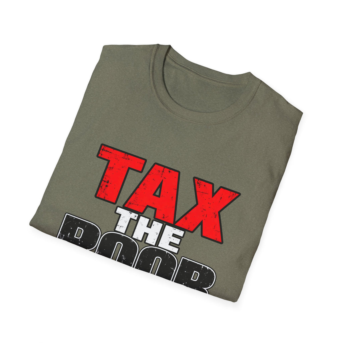 Tax The Poor — Bold Distressed Political Satire Graphic Unisex Softstyle T-Shirt