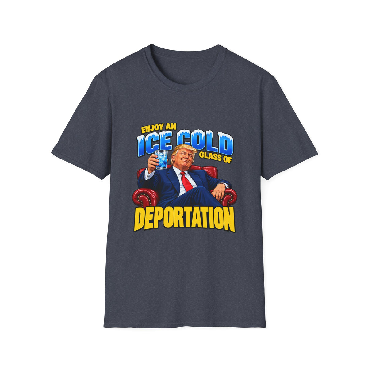 Enjoy An Ice Cold Glass Of Deportation — Trump Armchair Graphic Unisex Softstyle T-Shirt