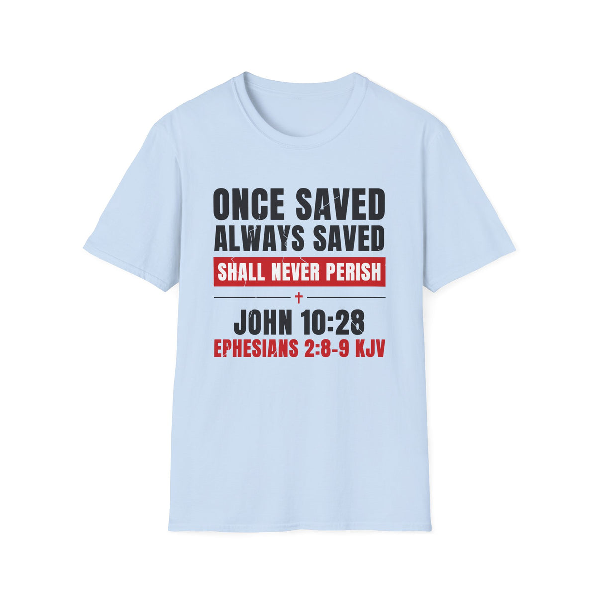 Once Saved Always Saved - Shall Never Perish (John 10:28 & Ephesians 2:8-9 KJV) Unisex Softstyle T-Shirt