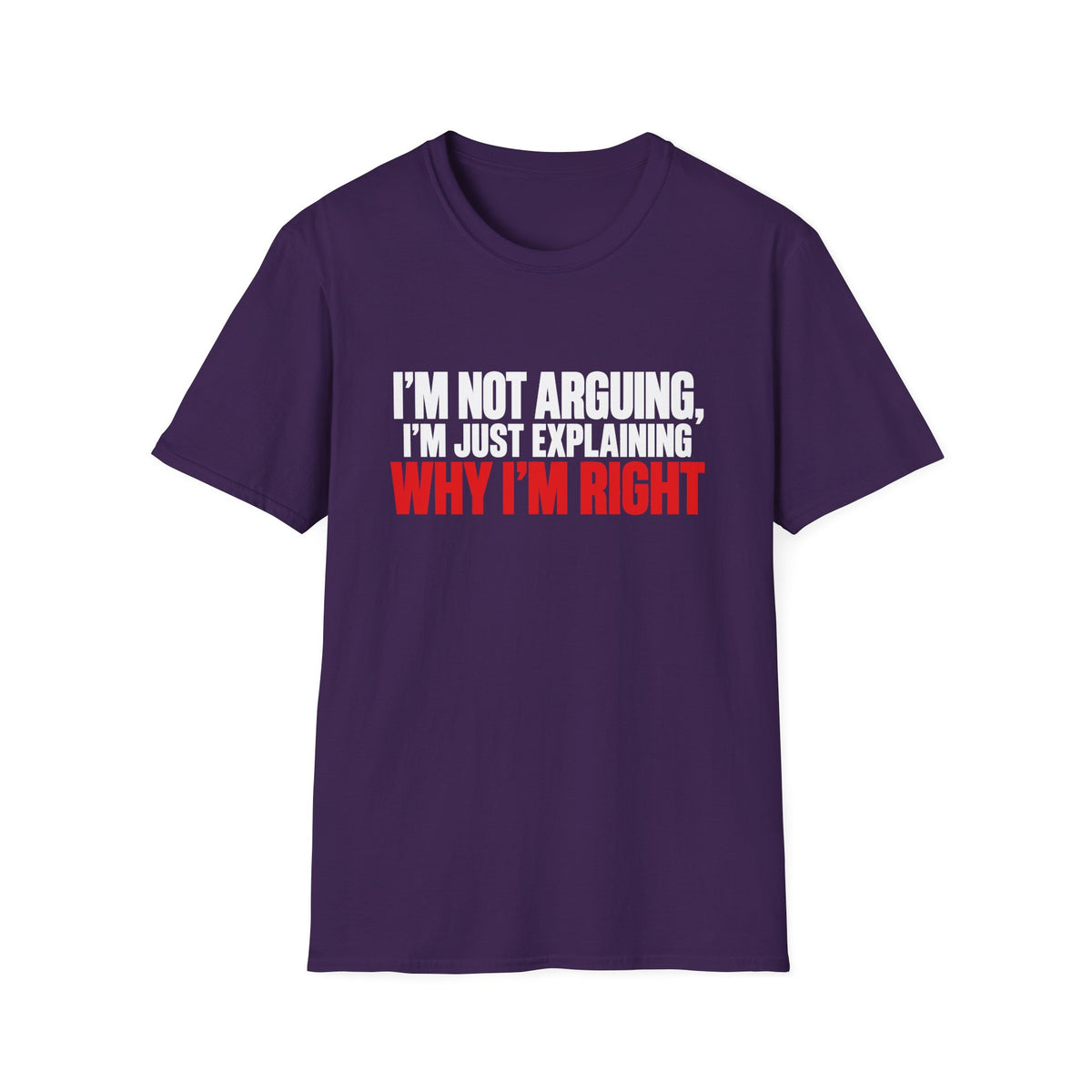 I'm Not Arguing, I'm Just Explaining Why I'm Right — Bold Statement Graphic Unisex Softstyle T-Shirt