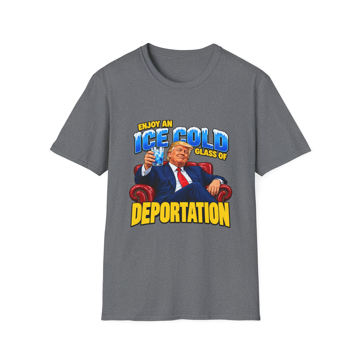 Enjoy An Ice Cold Glass Of Deportation — Trump Armchair Graphic Unisex Softstyle T-Shirt