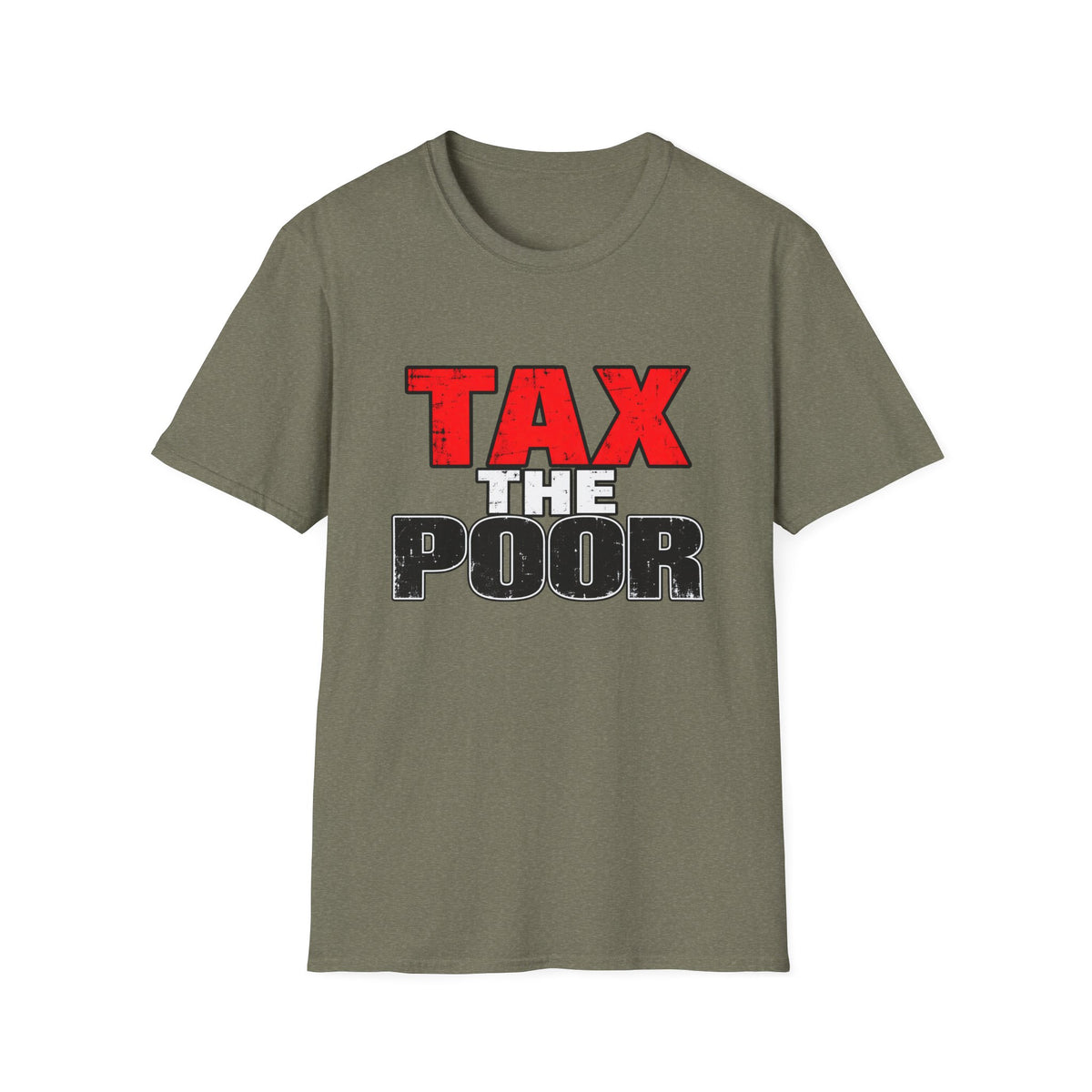 Tax The Poor — Bold Distressed Political Satire Graphic Unisex Softstyle T-Shirt