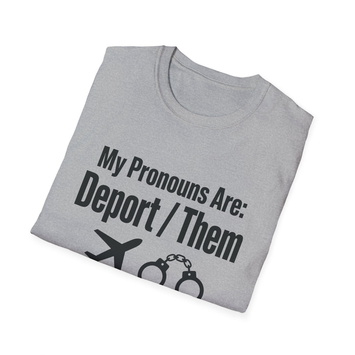 My Pronouns Are Deport Them — Airplane & Handcuffs Graphic Unisex Softstyle T-Shirt