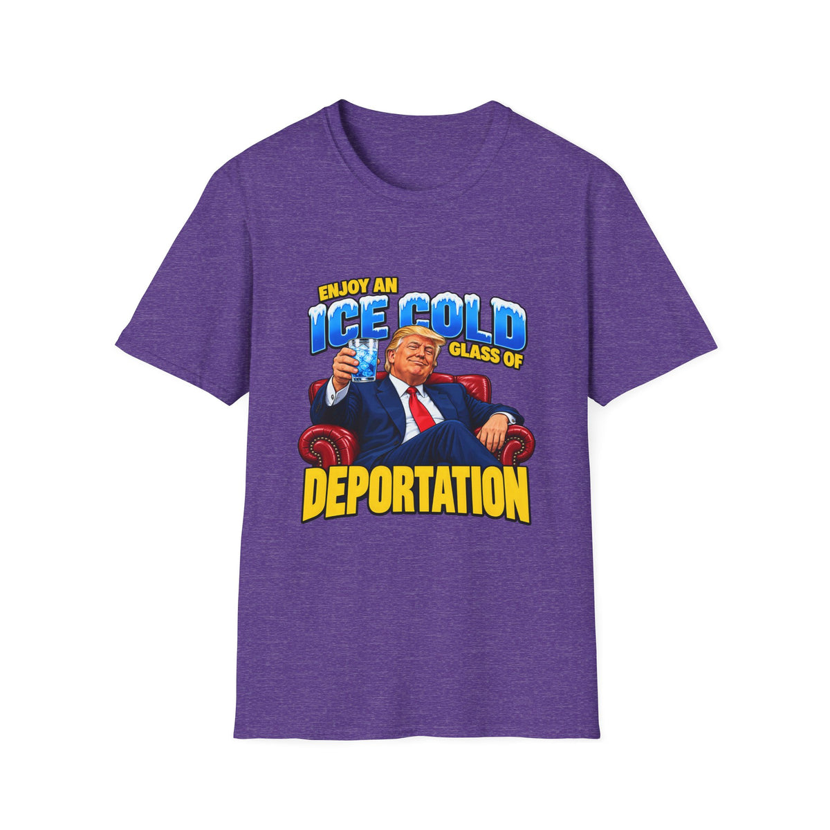 Enjoy An Ice Cold Glass Of Deportation — Trump Armchair Graphic Unisex Softstyle T-Shirt