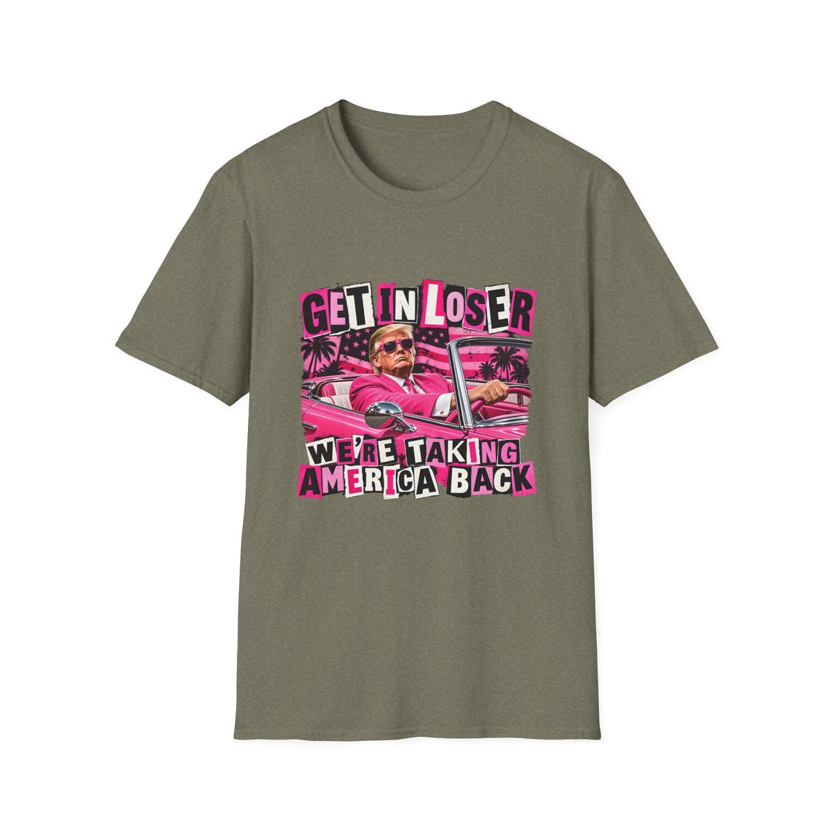 Get In Loser We're Taking America Back — Trump Pink Convertible Graphic Unisex Softstyle T-Shirt