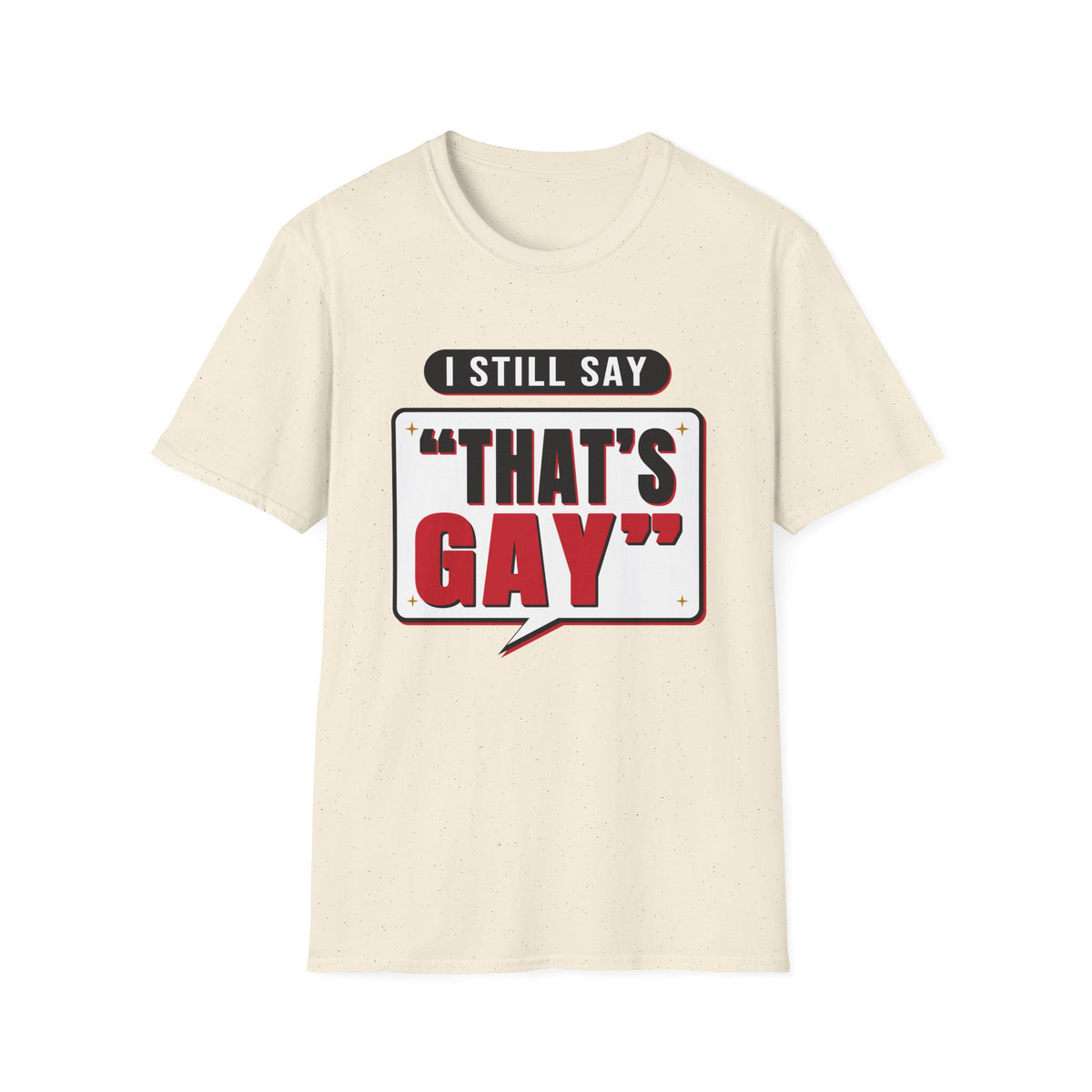 I Still Say "That's Gay" — Retro Speech Bubble Humor Unisex Softstyle T-Shirt