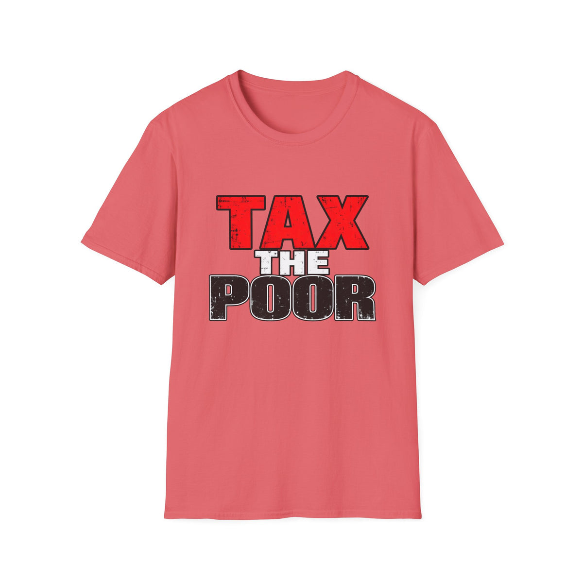 Tax The Poor — Bold Distressed Political Satire Graphic Unisex Softstyle T-Shirt