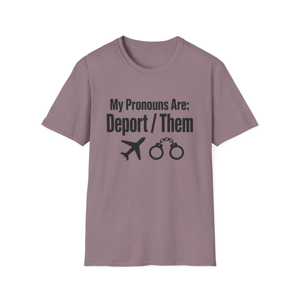 My Pronouns Are Deport Them — Airplane & Handcuffs Graphic Unisex Softstyle T-Shirt