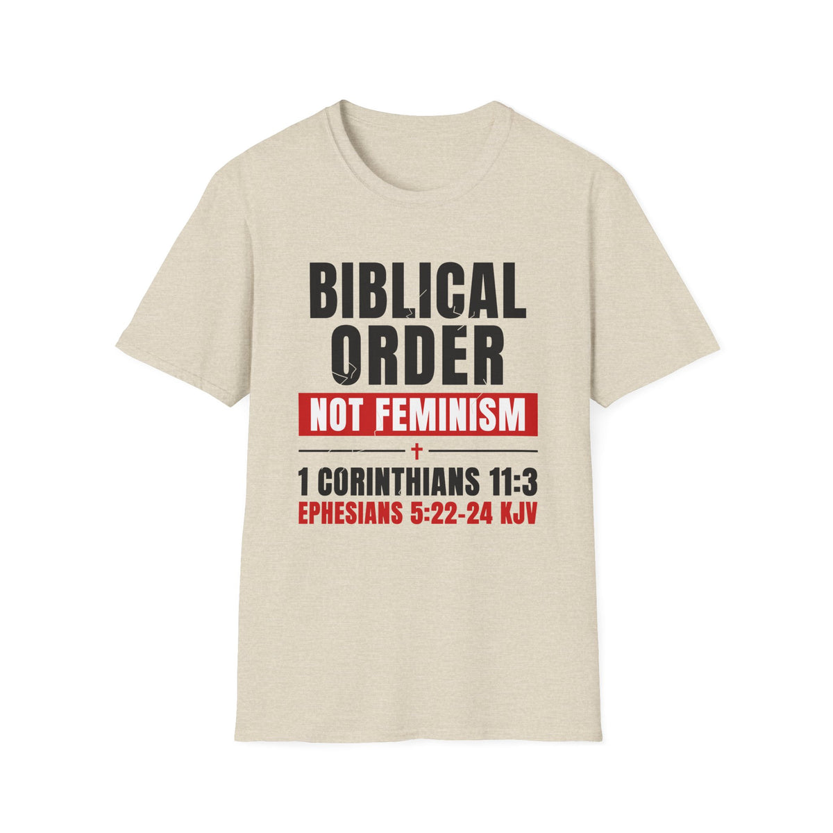 Biblical Order Not Feminism - 1 Corinthians 11:3 & Ephesians 5:22-24 (KJV) Unisex Softstyle T-Shirt