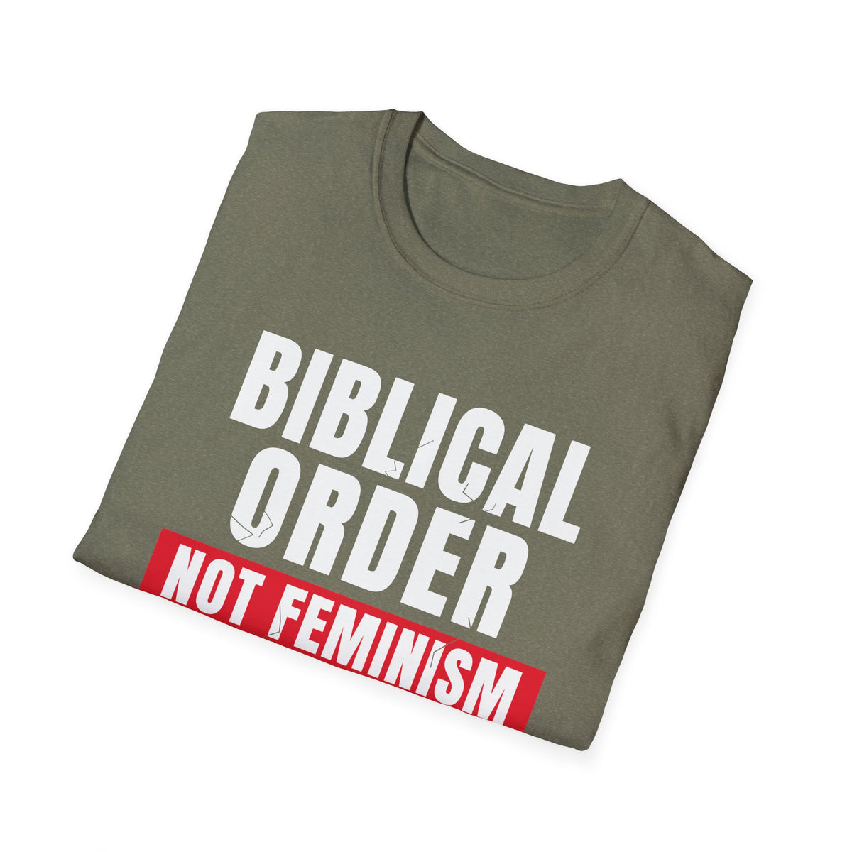 Biblical Order Not Feminism - 1 Corinthians 11:3 & Ephesians 5:22-24 (KJV) Unisex Softstyle T-Shirt