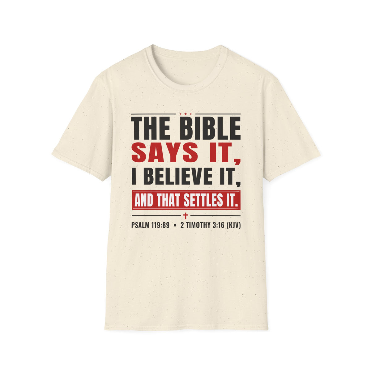 The Bible Says It, I Believe It, And That Settles It (Psalm 119:89 KJV) Unisex Softstyle T-Shirt
