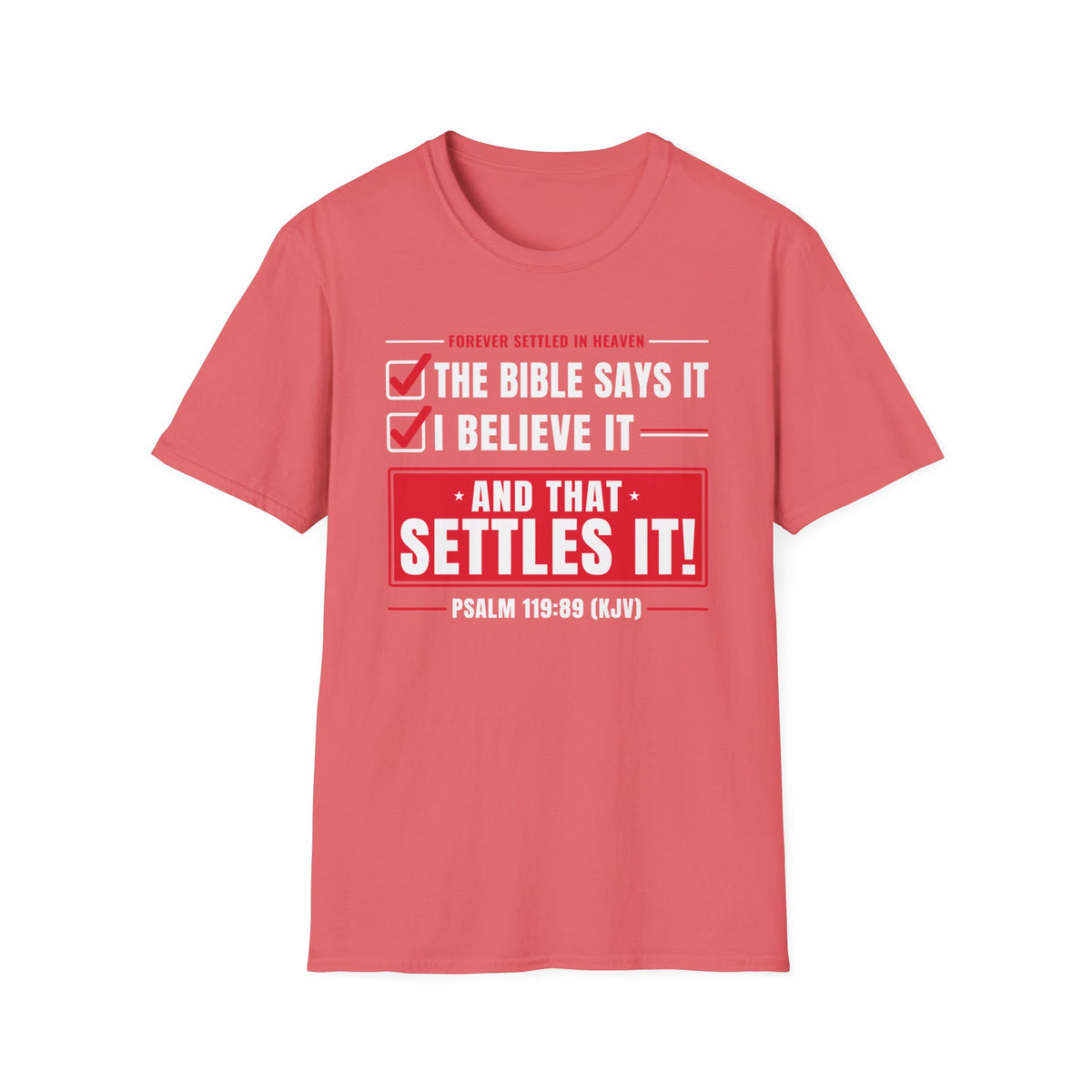 The Bible Says It, I Believe It, That Settles It - Truth Checklist (Psalm 119:89 KJV) Unisex Softstyle T-Shirt