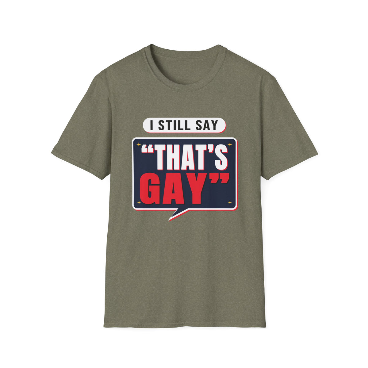 I Still Say "That's Gay" — Retro Speech Bubble Humor Unisex Softstyle T-Shirt