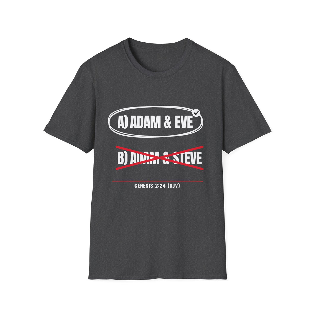 Adam & Eve Not Adam & Steve - God's Creation Order (Genesis 1:27 & 2:24 KJV) Unisex Softstyle T-Shirt