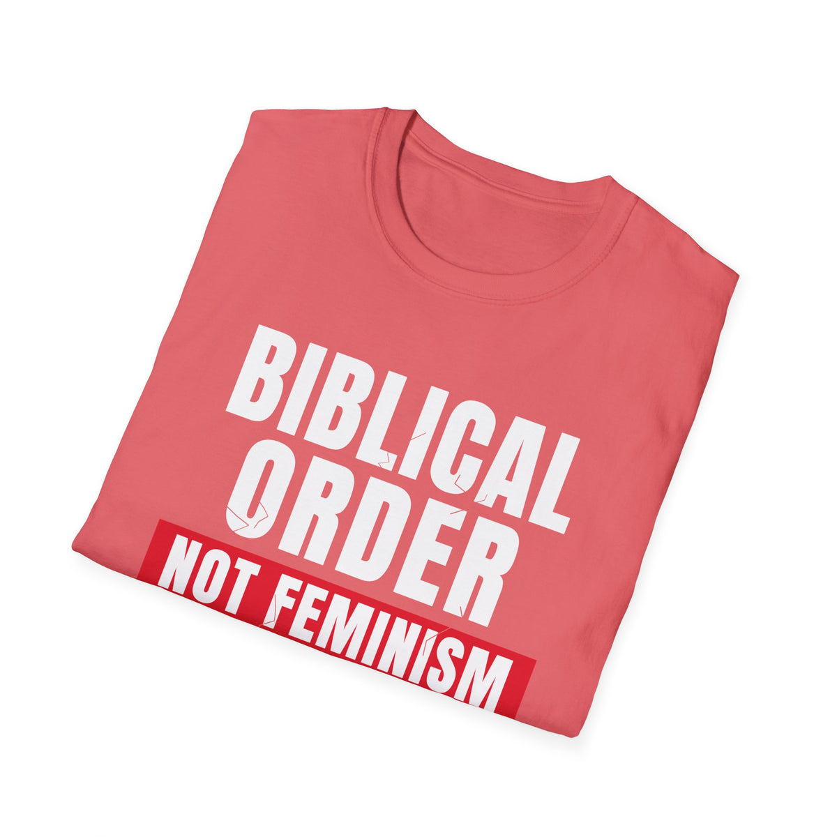 Biblical Order Not Feminism - 1 Corinthians 11:3 & Ephesians 5:22-24 (KJV) Unisex Softstyle T-Shirt