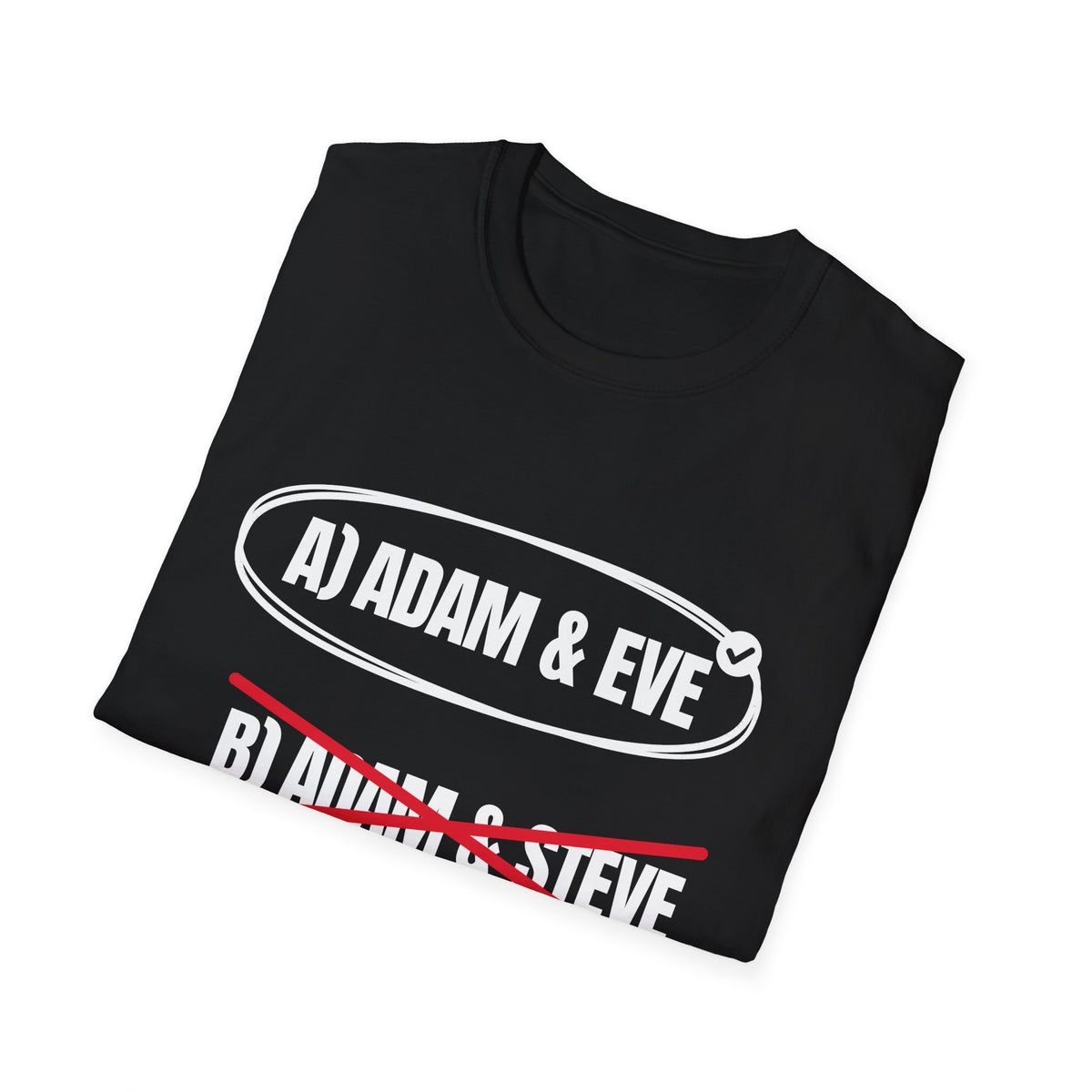 Adam & Eve Not Adam & Steve - God's Creation Order (Genesis 1:27 & 2:24 KJV) Unisex Softstyle T-Shirt