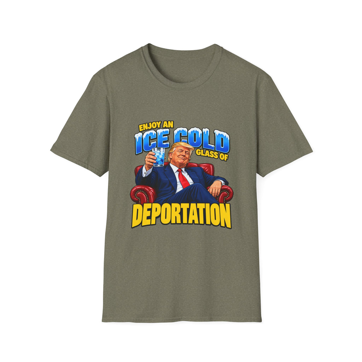 Enjoy An Ice Cold Glass Of Deportation — Trump Armchair Graphic Unisex Softstyle T-Shirt